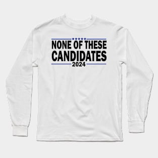 none of these candidates 2024 Long Sleeve T-Shirt